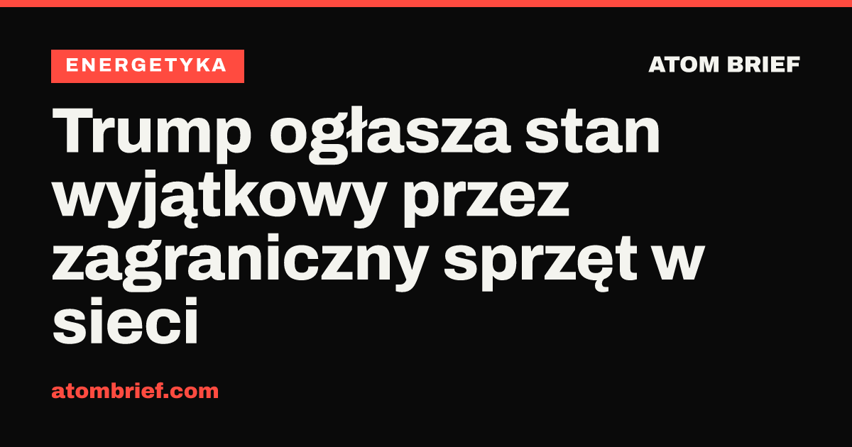 Trump ogłasza stan wyjątkowy przez zagraniczny sprzęt w sieci