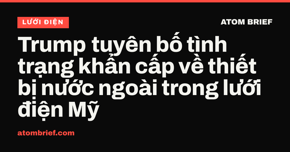 Trump tuyên bố tình trạng khẩn cấp về thiết bị nước ngoài trong lưới điện Mỹ