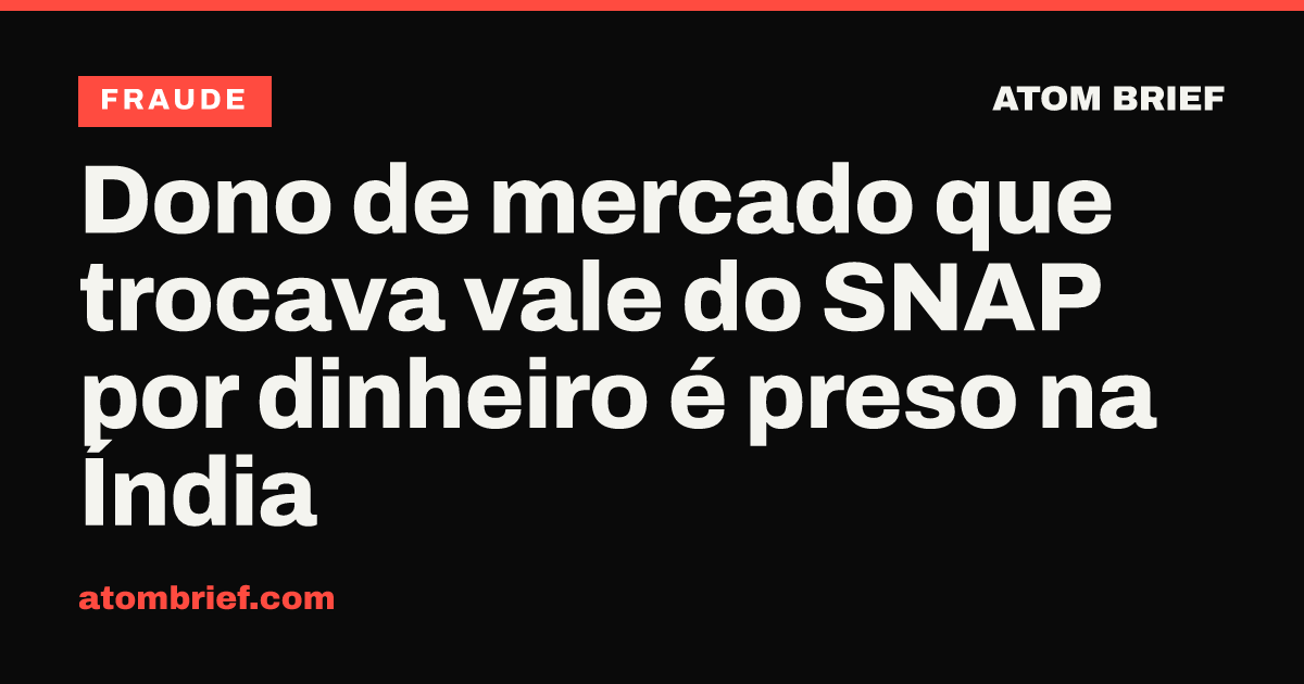 Dono de mercado que trocava vale do SNAP por dinheiro é preso na Índia