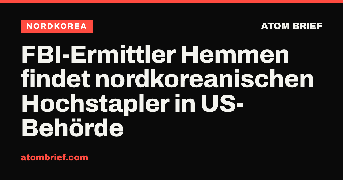 FBI-Ermittler Hemmen findet nordkoreanischen Hochstapler in US-Behörde