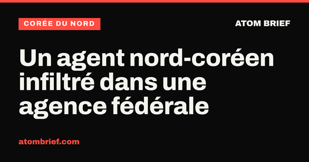 Un agent nord-coréen infiltré dans une agence fédérale