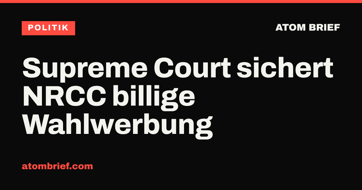 Supreme Court sichert NRCC billige Wahlwerbung
