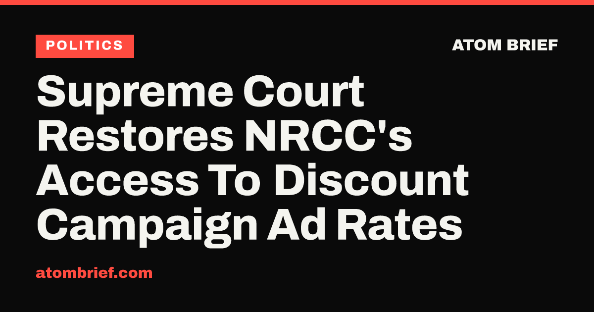 Supreme Court Restores NRCC's Access To Discount Campaign Ad Rates