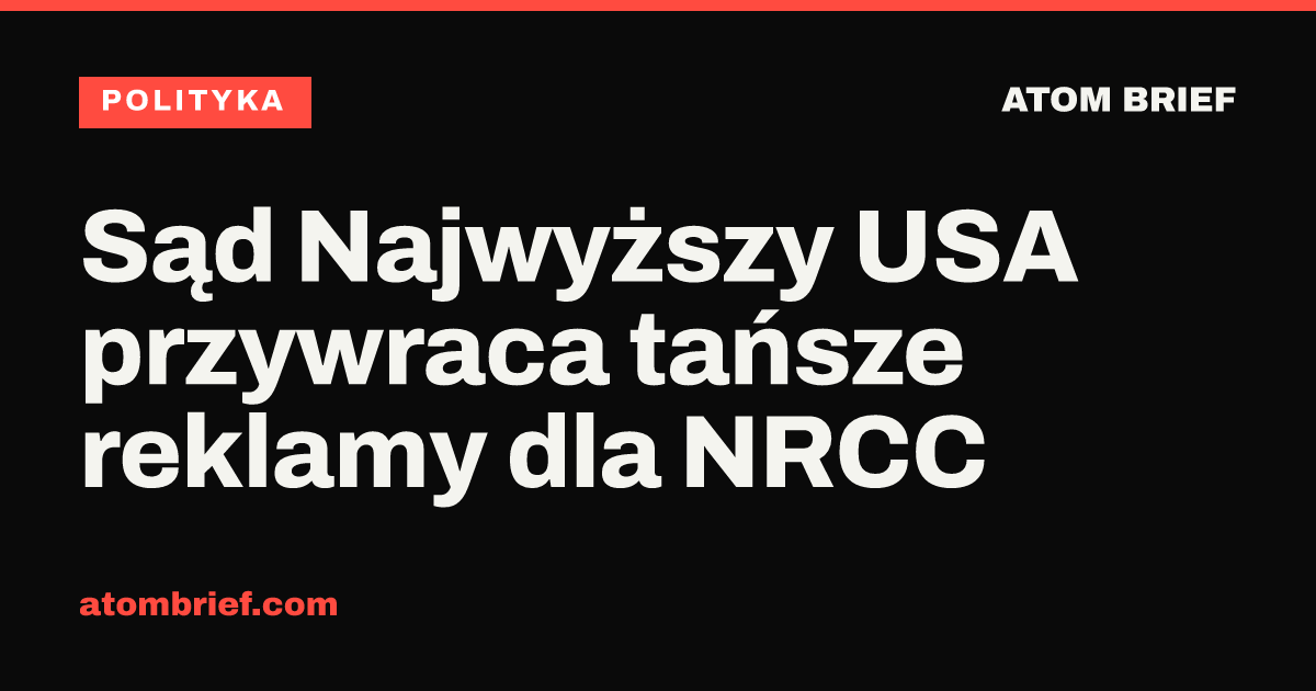 Sąd Najwyższy USA przywraca tańsze reklamy dla NRCC