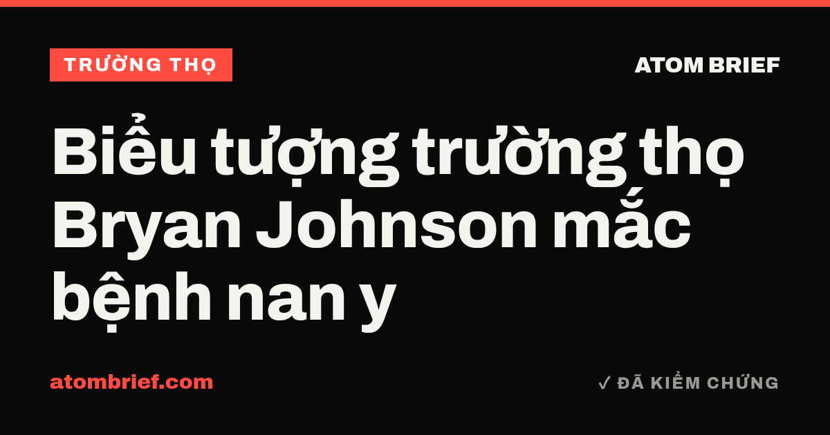Biểu tượng trường thọ Bryan Johnson mắc bệnh nan y