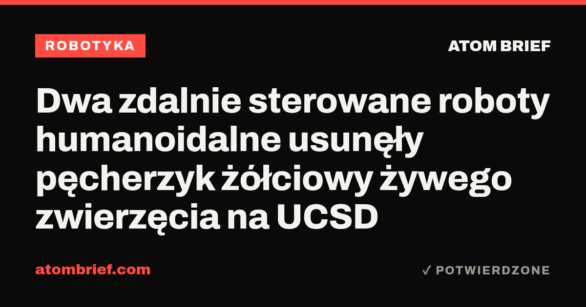 Dwa zdalnie sterowane roboty humanoidalne usunęły pęcherzyk żółciowy żywego zwierzęcia na UCSD