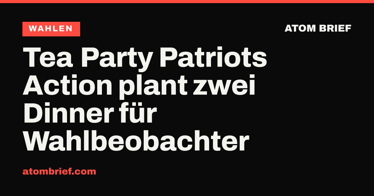 Tea Party Patriots Action plant zwei Dinner für Wahlbeobachter