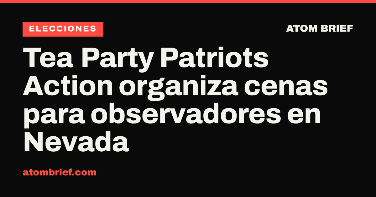 Tea Party Patriots Action organiza cenas para observadores en Nevada