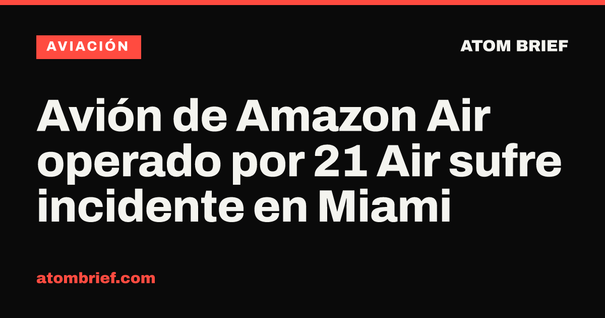 Avión de Amazon Air operado por 21 Air sufre incidente en Miami