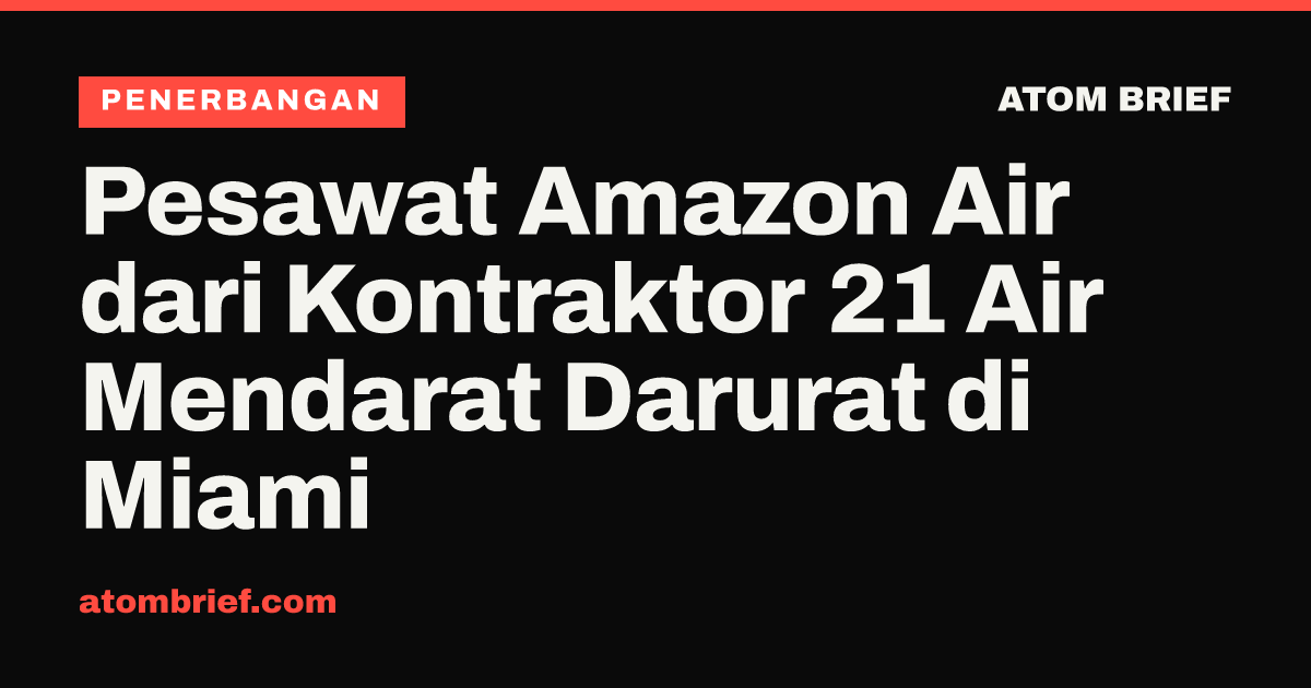 Pesawat Amazon Air dari Kontraktor 21 Air Mendarat Darurat di Miami