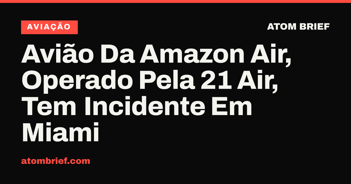 Avião Da Amazon Air, Operado Pela 21 Air, Tem Incidente Em Miami