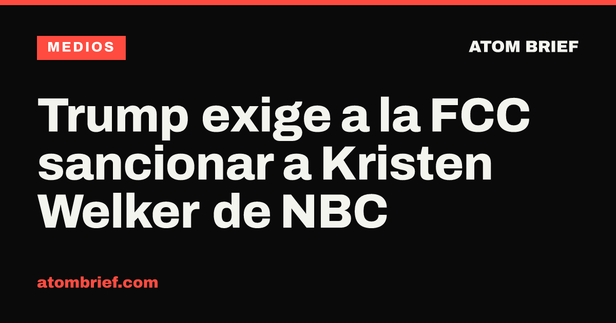 Trump exige a la FCC sancionar a Kristen Welker de NBC