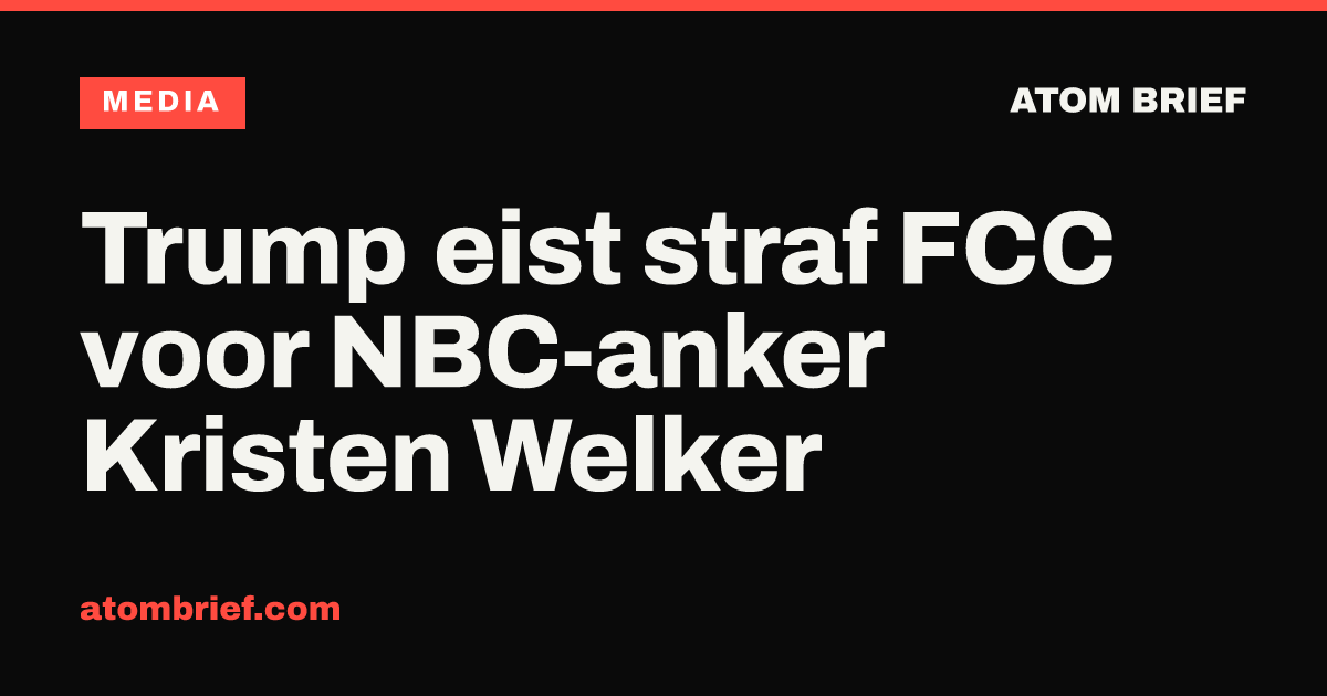 Trump eist straf FCC voor NBC-anker Kristen Welker