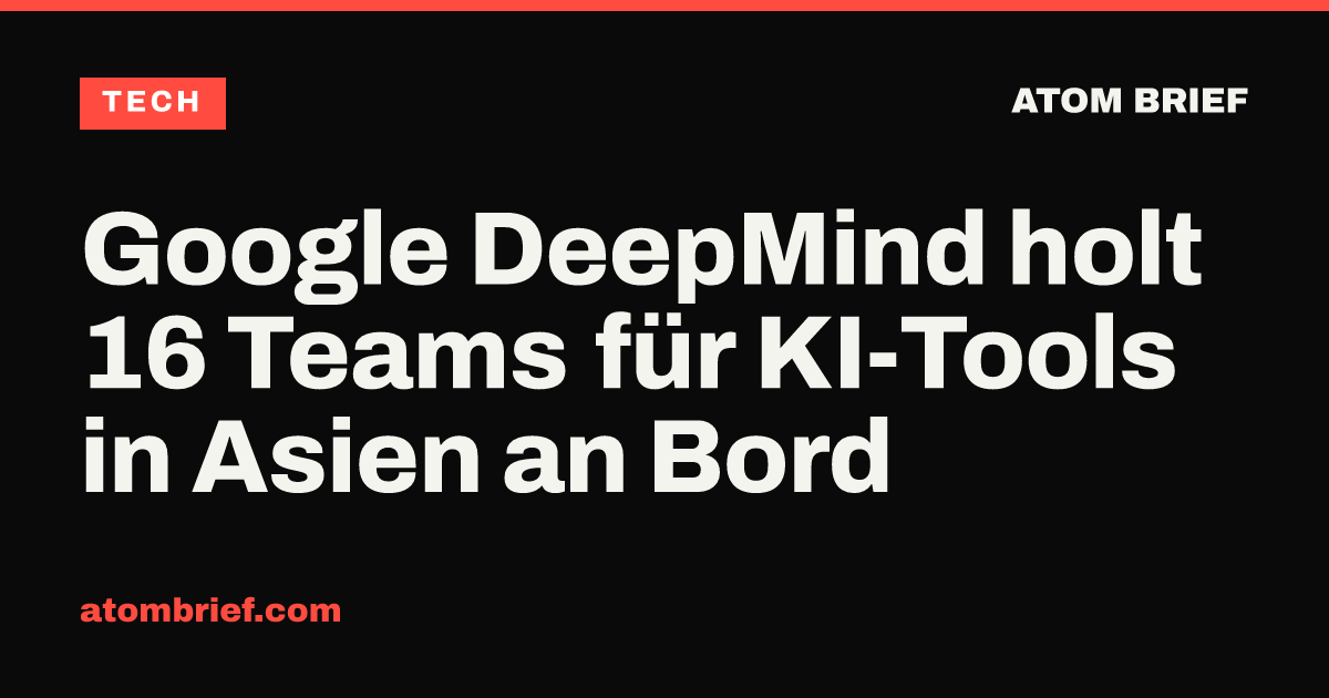 Google DeepMind holt 16 Teams für KI-Tools in Asien an Bord