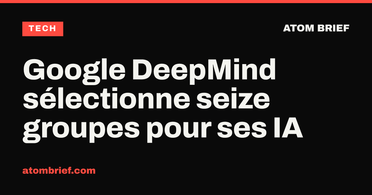 Google DeepMind sélectionne seize groupes pour ses IA