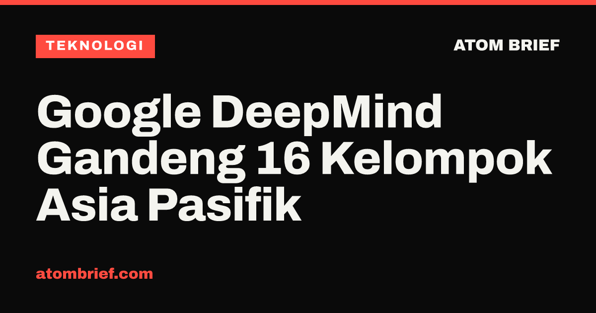 Google DeepMind Gandeng 16 Kelompok Asia Pasifik
