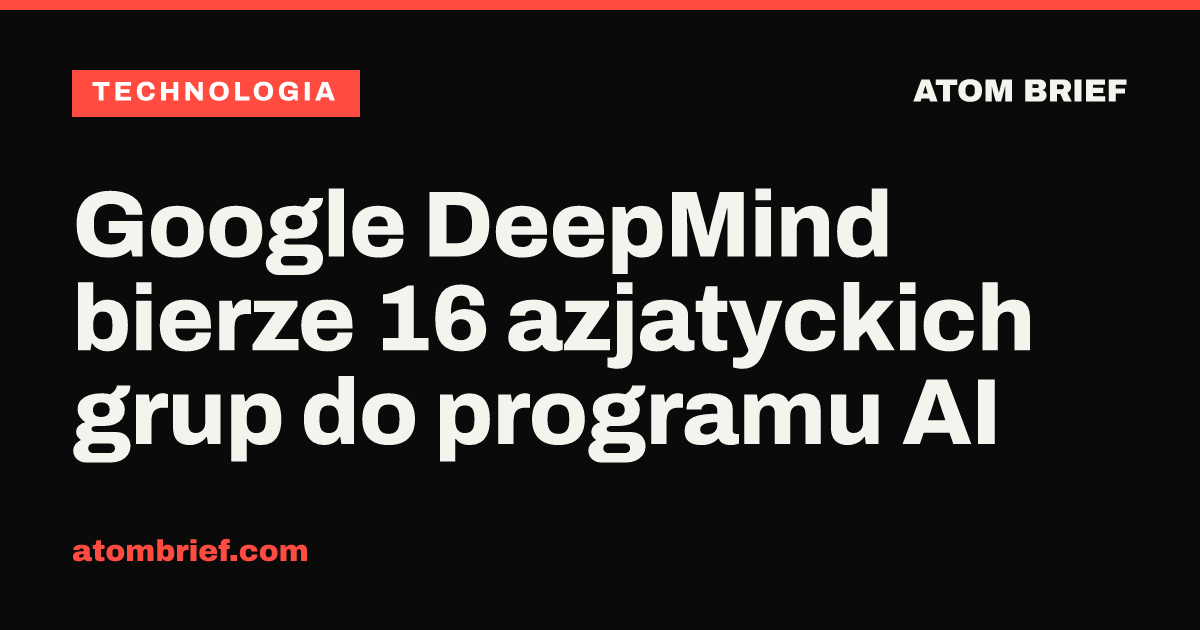 Google DeepMind bierze 16 azjatyckich grup do programu AI