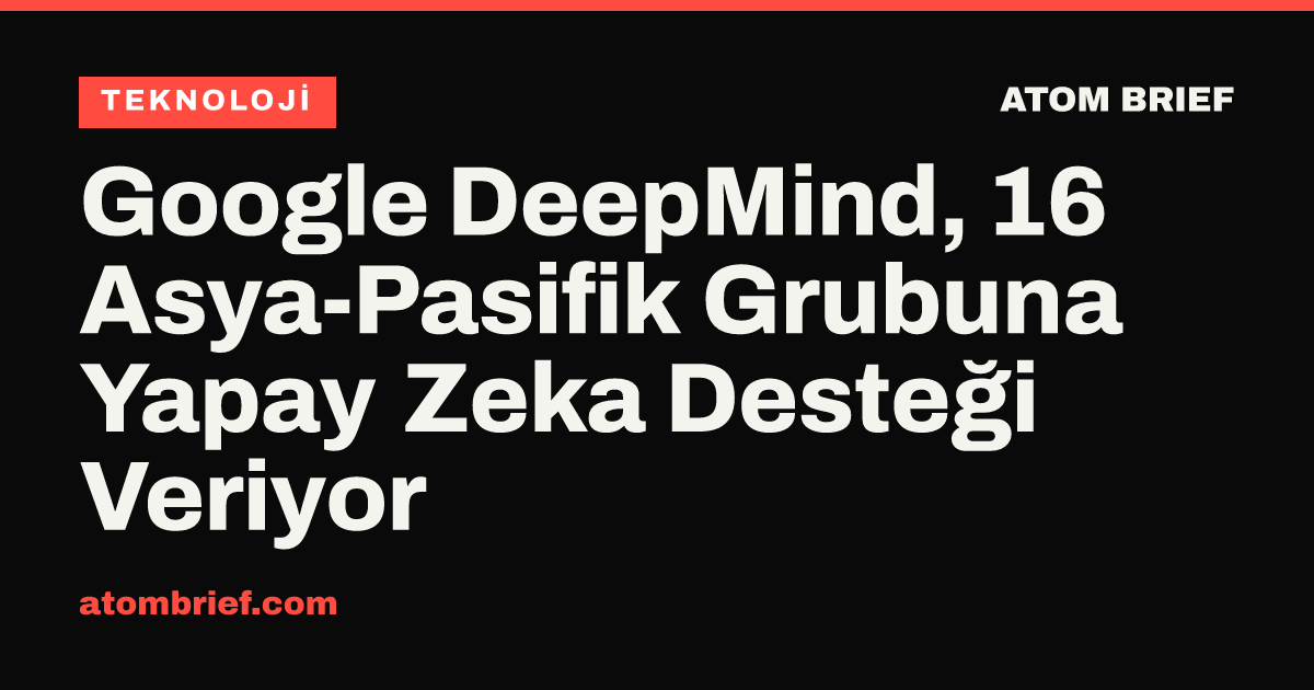 Google DeepMind, 16 Asya-Pasifik Grubuna Yapay Zeka Desteği Veriyor