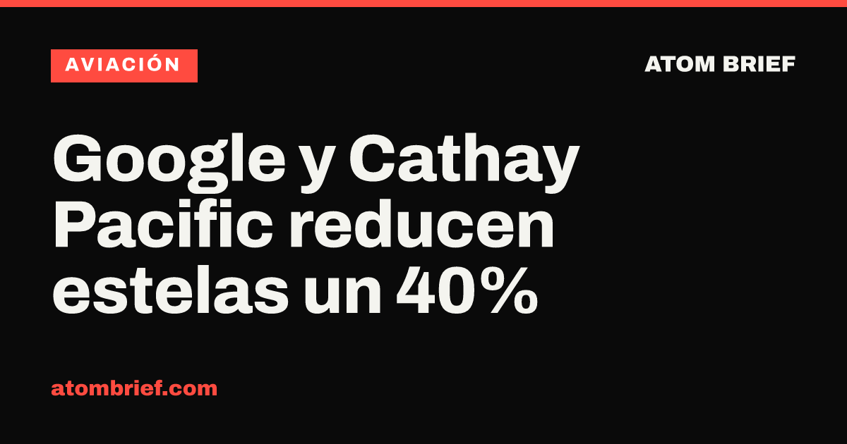 Google y Cathay Pacific reducen estelas un 40%