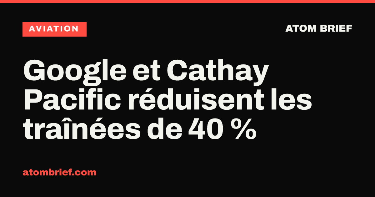Google et Cathay Pacific réduisent les traînées de 40 %