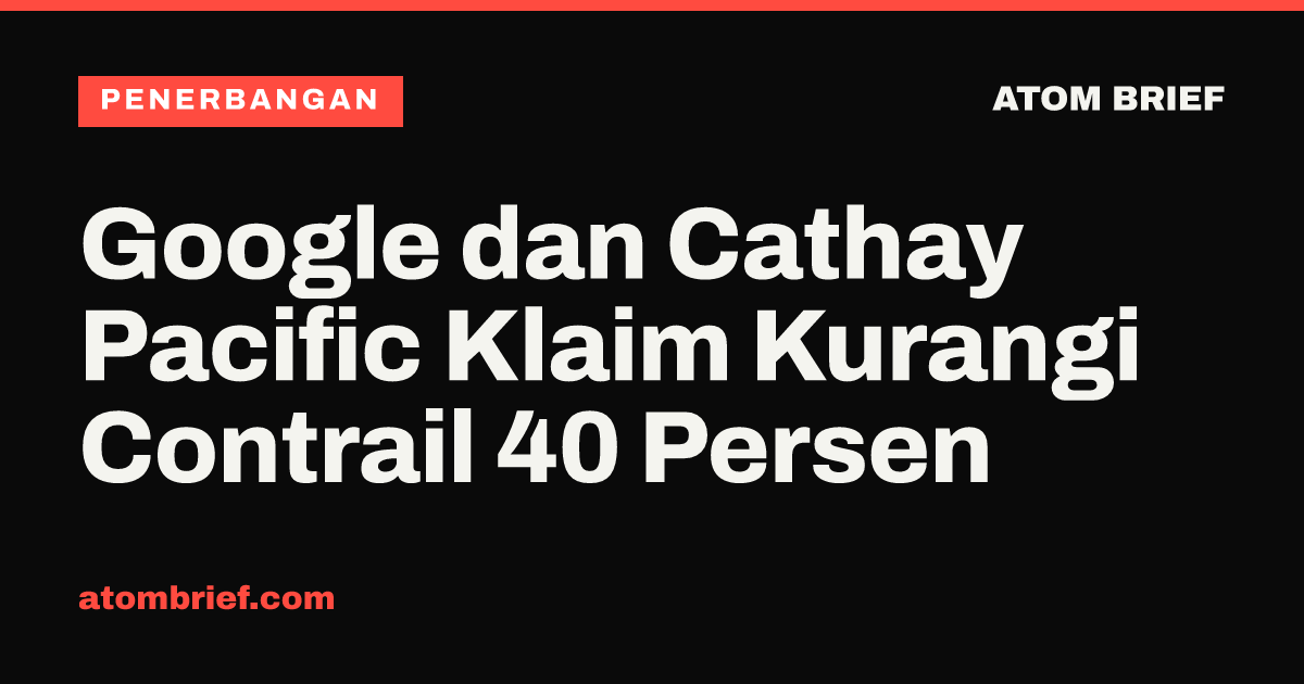 Google dan Cathay Pacific Klaim Kurangi Contrail 40 Persen