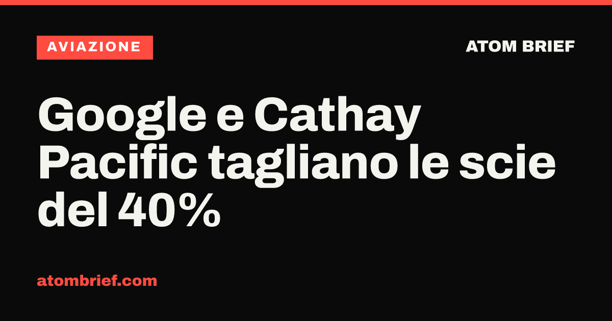 Google e Cathay Pacific tagliano le scie del 40%