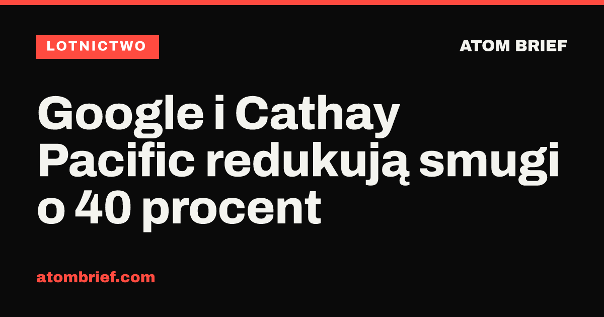Google i Cathay Pacific redukują smugi o 40 procent