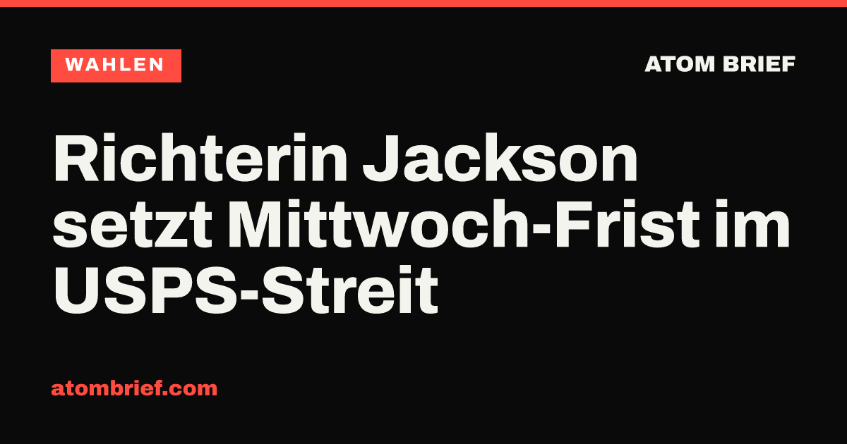 Richterin Jackson setzt Mittwoch-Frist im USPS-Streit