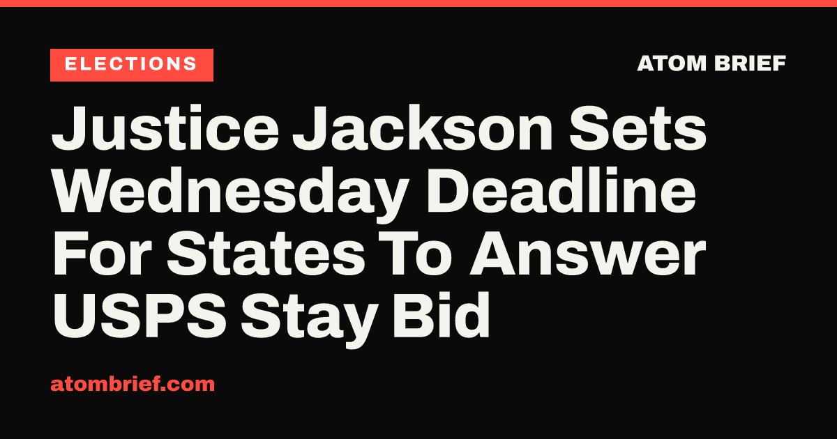 Justice Jackson Sets Wednesday Deadline For States To Answer USPS Stay Bid