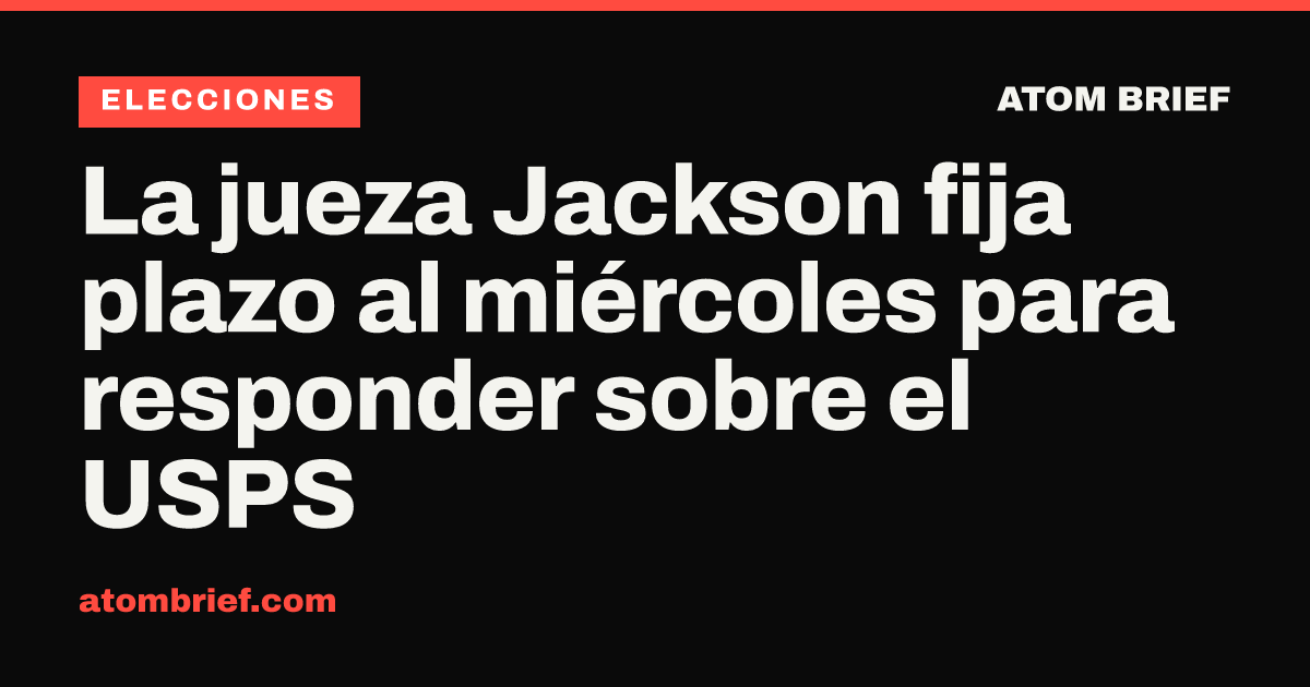 La jueza Jackson fija plazo al miércoles para responder sobre el USPS