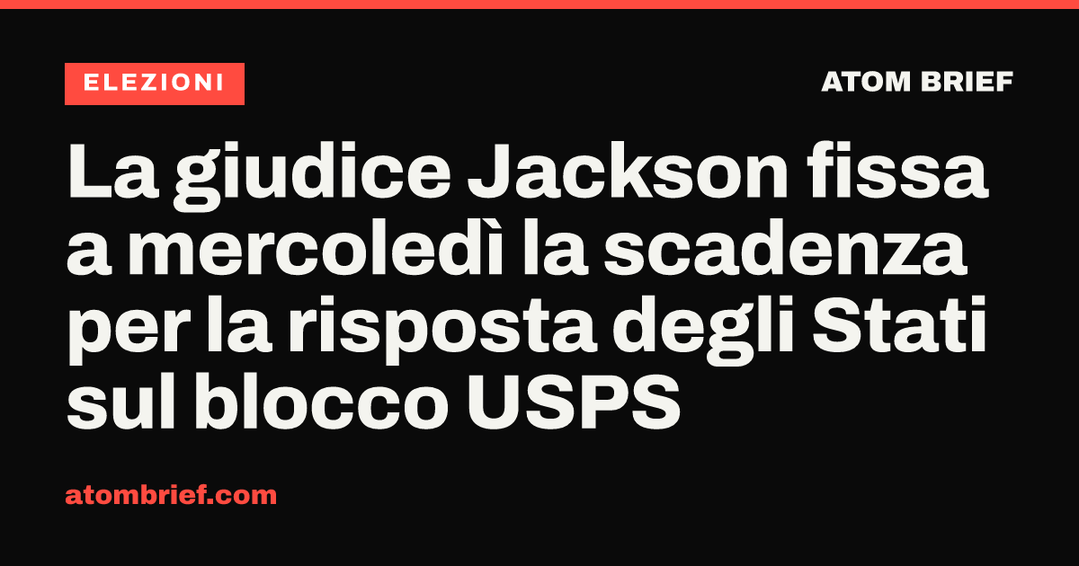 La giudice Jackson fissa a mercoledì la scadenza per la risposta degli Stati sul blocco USPS