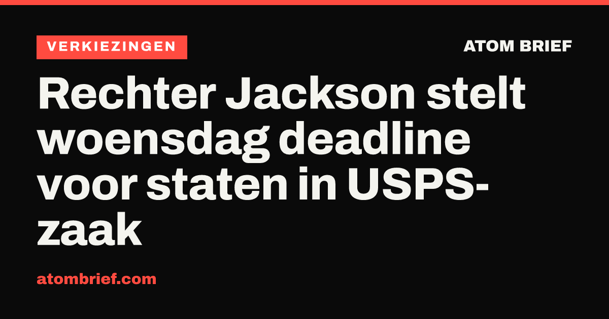 Rechter Jackson stelt woensdag deadline voor staten in USPS-zaak