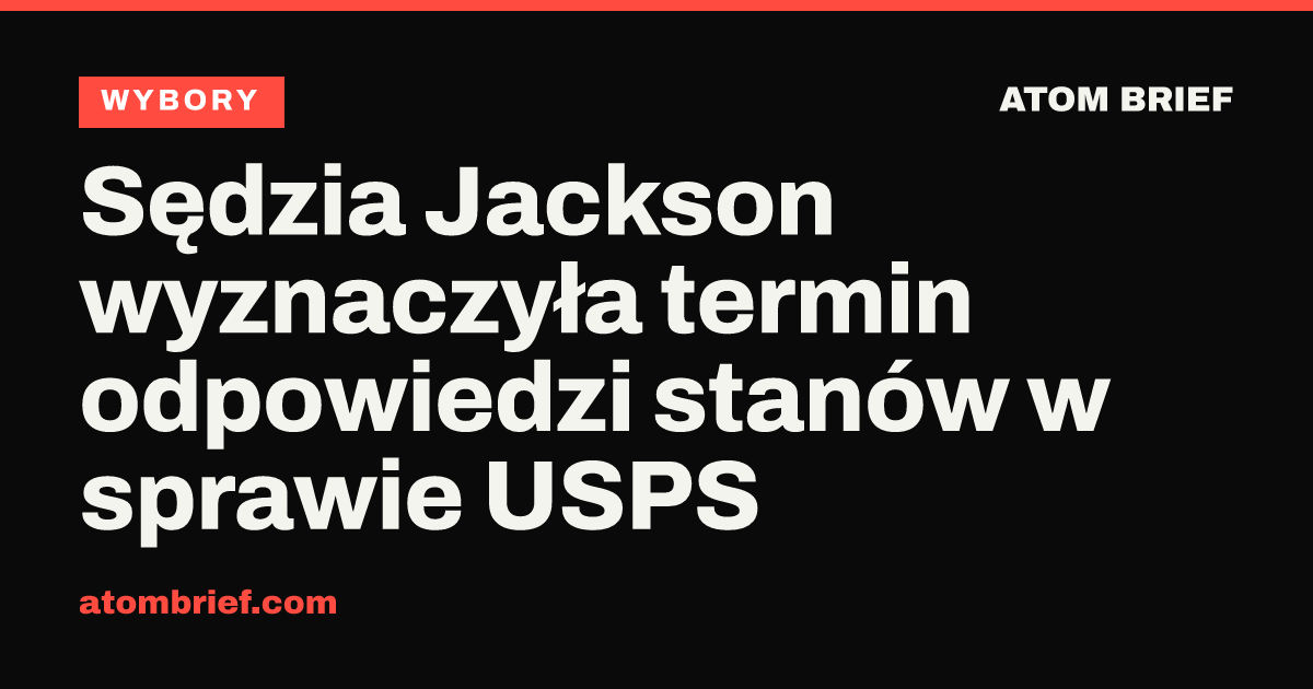 Sędzia Jackson wyznaczyła termin odpowiedzi stanów w sprawie USPS