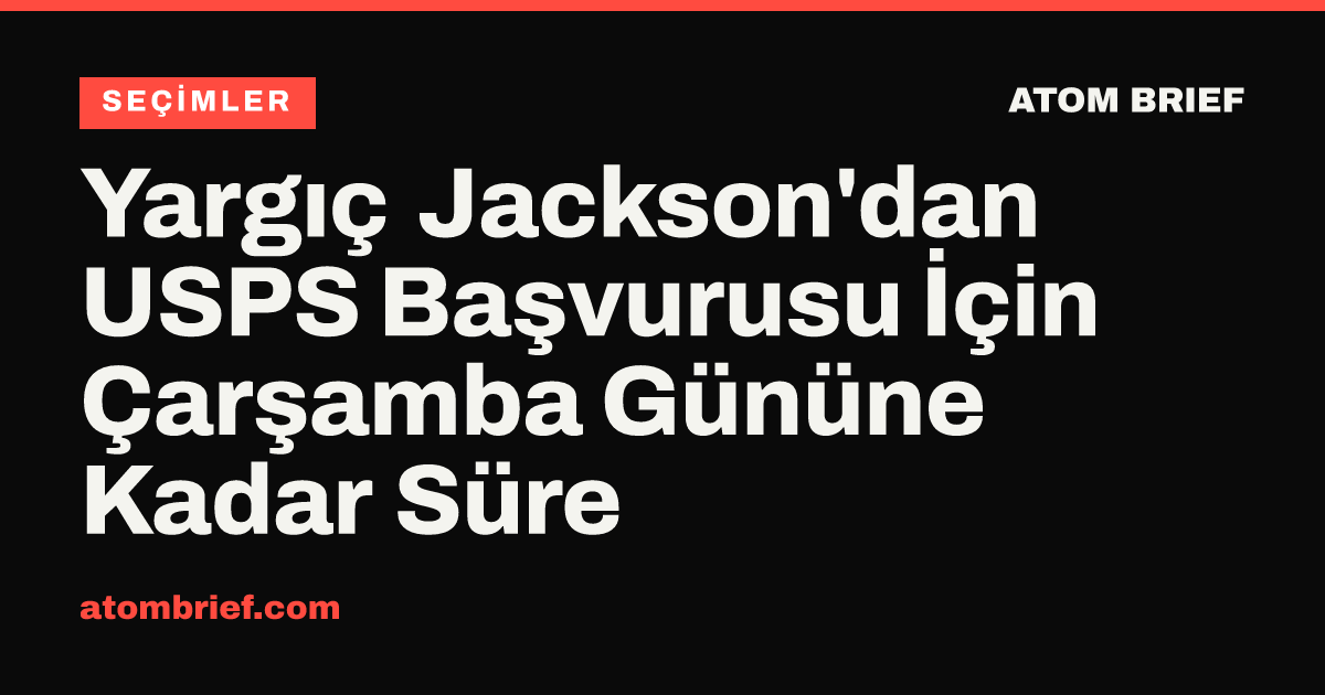 Yargıç Jackson'dan USPS Başvurusu İçin Çarşamba Gününe Kadar Süre