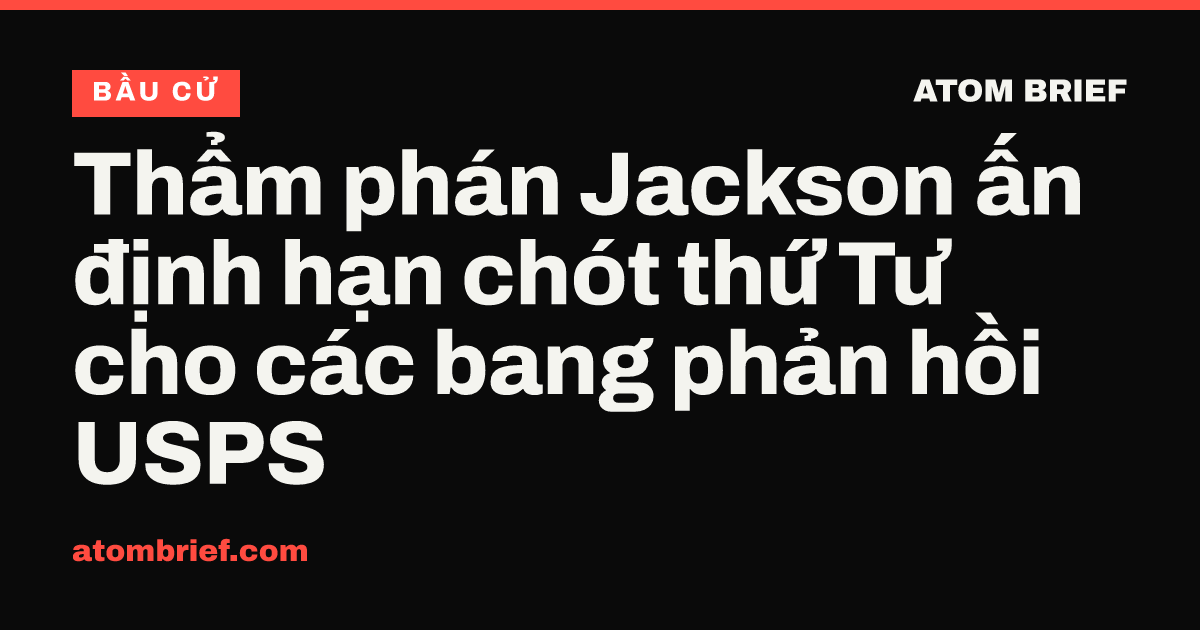 Thẩm phán Jackson ấn định hạn chót thứ Tư cho các bang phản hồi USPS