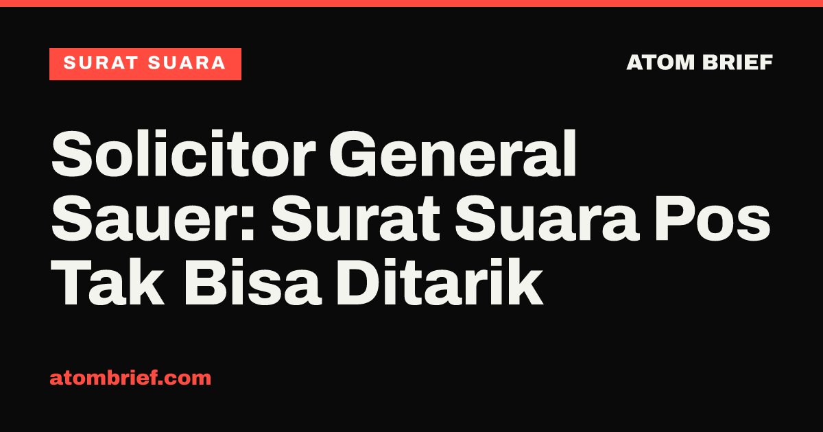 Solicitor General Sauer: Surat Suara Pos Tak Bisa Ditarik