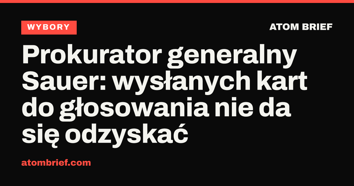 Prokurator generalny Sauer: wysłanych kart do głosowania nie da się odzyskać