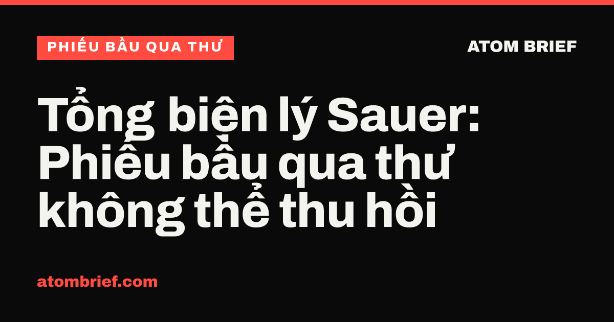 Tổng biện lý Sauer: Phiếu bầu qua thư không thể thu hồi