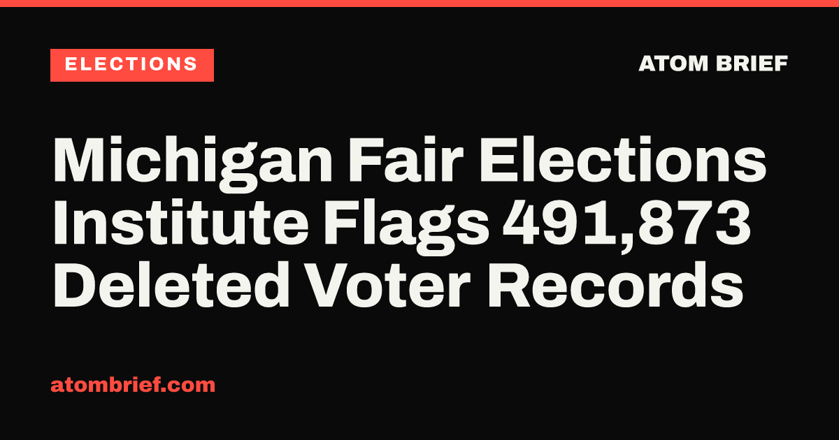 Michigan Fair Elections Institute Flags 491,873 Deleted Voter Records