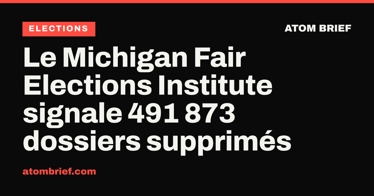 Le Michigan Fair Elections Institute signale 491 873 dossiers supprimés