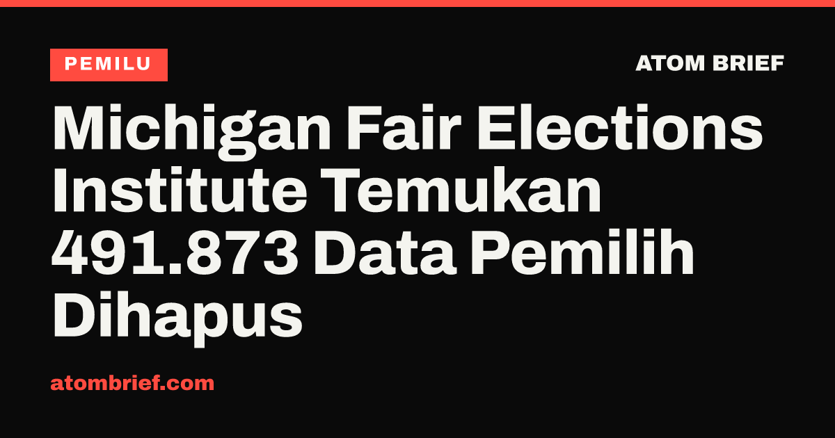 Michigan Fair Elections Institute Temukan 491.873 Data Pemilih Dihapus