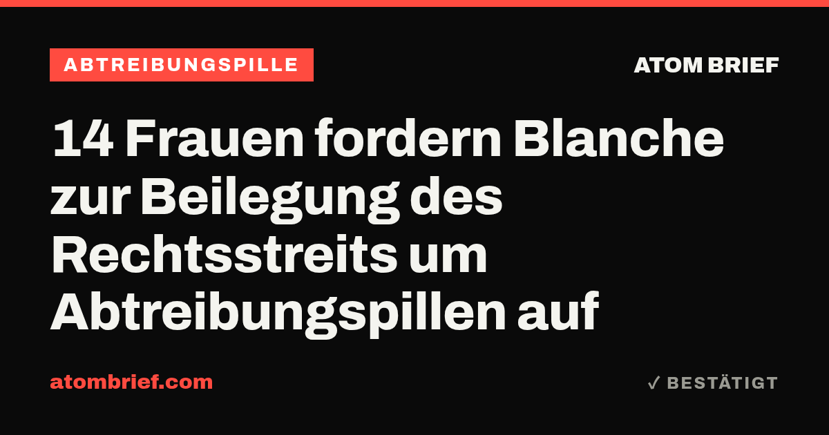 14 Frauen fordern Blanche zur Beilegung des Rechtsstreits um Abtreibungspillen auf