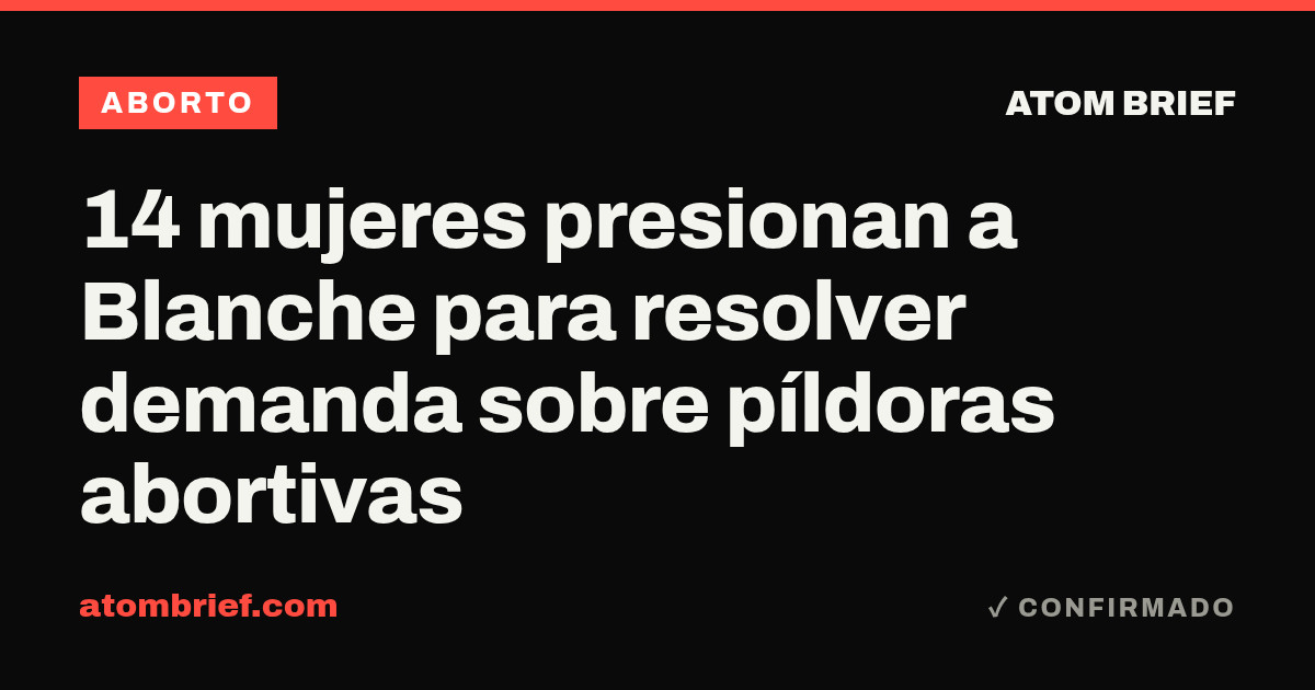 14 mujeres presionan a Blanche para resolver demanda sobre píldoras abortivas