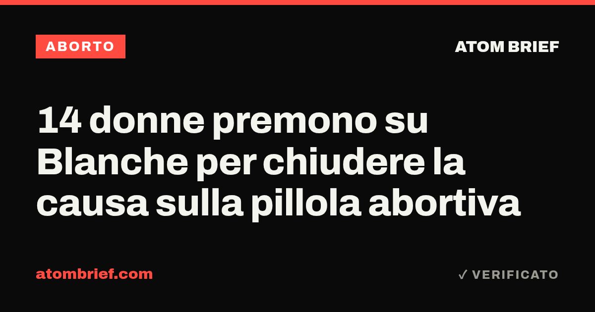 14 donne premono su Blanche per chiudere la causa sulla pillola abortiva