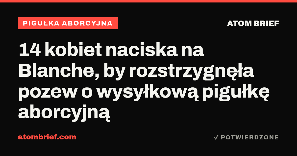 14 kobiet naciska na Blanche, by rozstrzygnęła pozew o wysyłkową pigułkę aborcyjną
