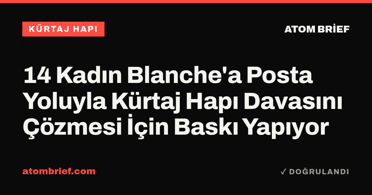 14 Kadın Blanche'a Posta Yoluyla Kürtaj Hapı Davasını Çözmesi İçin Baskı Yapıyor
