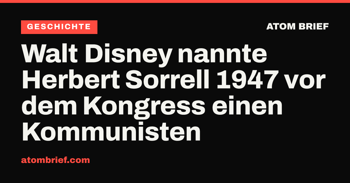 Walt Disney nannte Herbert Sorrell 1947 vor dem Kongress einen Kommunisten