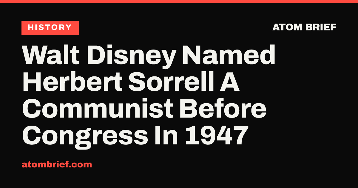 Walt Disney Named Herbert Sorrell A Communist Before Congress In 1947