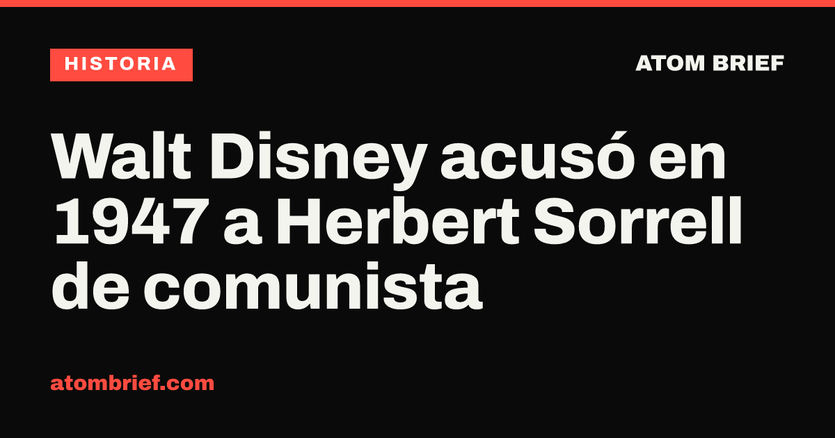 Walt Disney acusó en 1947 a Herbert Sorrell de comunista