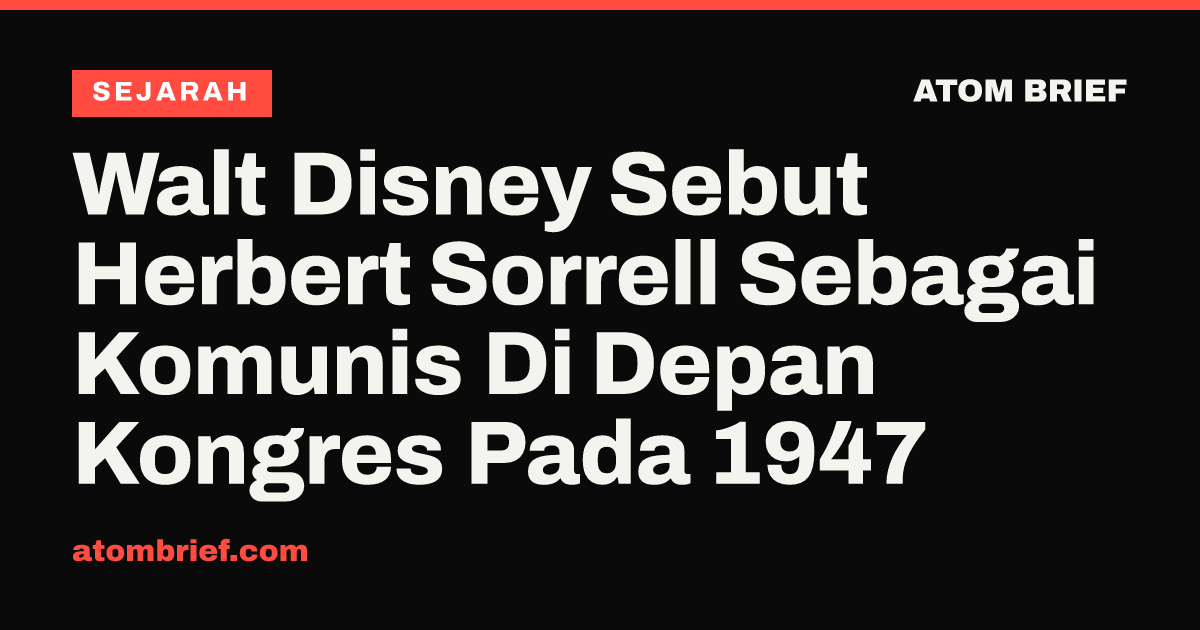 Walt Disney Sebut Herbert Sorrell Sebagai Komunis Di Depan Kongres Pada 1947